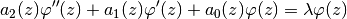 a_2(z)\varphi''(z) + a_1(z)\varphi'(z) + a_0(z)\varphi(z) = \lambda\varphi(z)