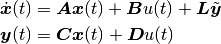 \dot{\boldsymbol{x}}(t) &= \boldsymbol{A}\boldsymbol{x}(t) + \boldsymbol{B}u(t) + \boldsymbol{L} \tilde{\boldsymbol{y}} \\
\boldsymbol{y}(t) &= \boldsymbol{C}\boldsymbol{x}(t) + \boldsymbol{D}u(t)