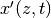 x'(z,t)
