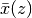 \bar x(z)