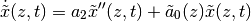 \dot{\tilde{x}}(z,t) = a_2 \tilde x''(z,t) + \tilde a_0(z) \tilde x(z,t)