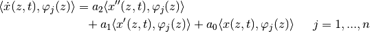 \begin{align*}
\langle\dot{x}(z,t),\varphi_j(z)\rangle &=
a_2 \langle x''(z,t),\varphi_j(z)\rangle \\
&\hphantom =+
a_1 \langle x'(z,t), \varphi_j(z)\rangle +
a_0 \langle x(z,t), \varphi_j(z)\rangle && j=1,...,n
\end{align*}