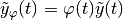 \tilde{y}_{\varphi}(t) = \varphi(t)\tilde{y}(t)