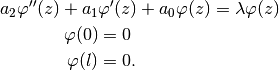 a_2\varphi''(z) + a_1&\varphi'(z) + a_0\varphi(z) = \lambda\varphi(z) \\
\varphi(0) &= 0 \\
\varphi(l) &= 0.