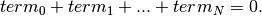 term_0 + term_1 + ... + term_N = 0.